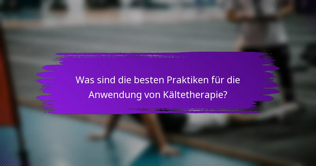 Was sind die besten Praktiken für die Anwendung von Kältetherapie?