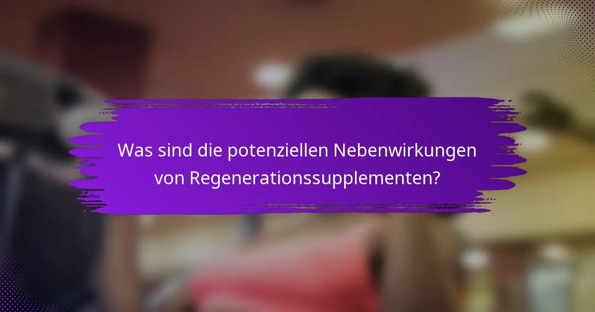 Was sind die potenziellen Nebenwirkungen von Regenerationssupplementen?