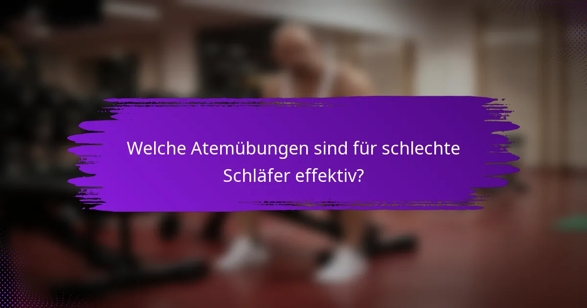 Welche Atemübungen sind für schlechte Schläfer effektiv?