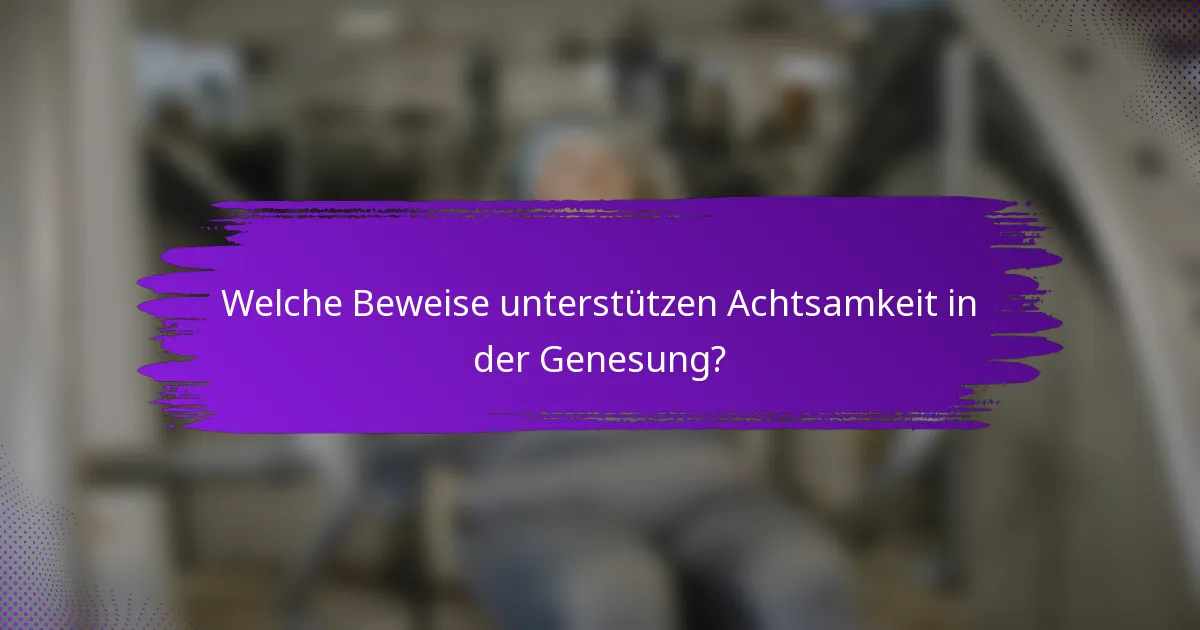 Welche Beweise unterstützen Achtsamkeit in der Genesung?