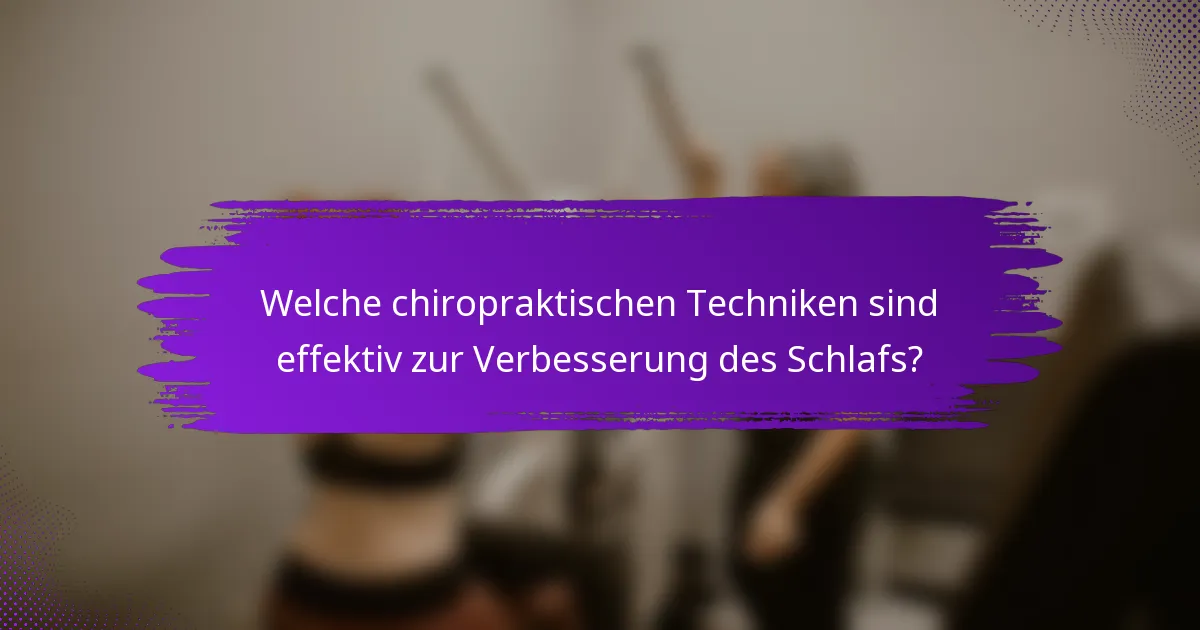 Welche chiropraktischen Techniken sind effektiv zur Verbesserung des Schlafs?