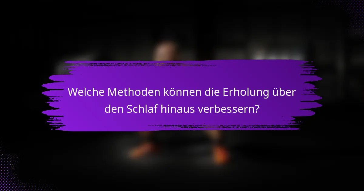 Welche Methoden können die Erholung über den Schlaf hinaus verbessern?