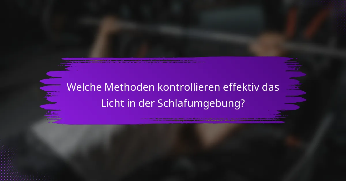 Welche Methoden kontrollieren effektiv das Licht in der Schlafumgebung?