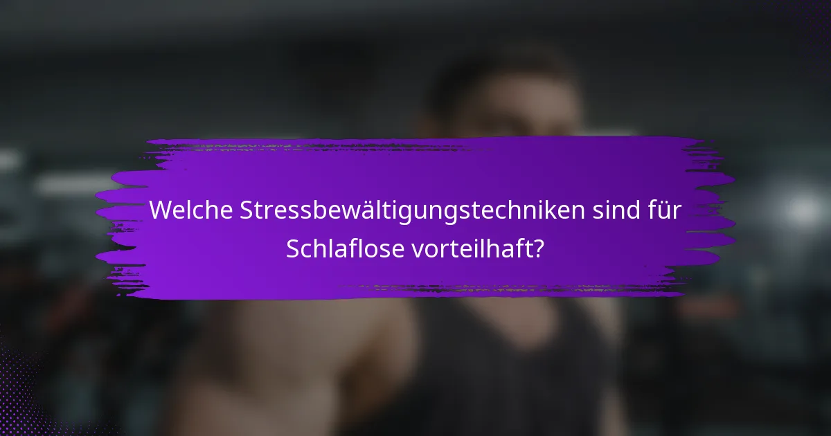Welche Stressbewältigungstechniken sind für Schlaflose vorteilhaft?