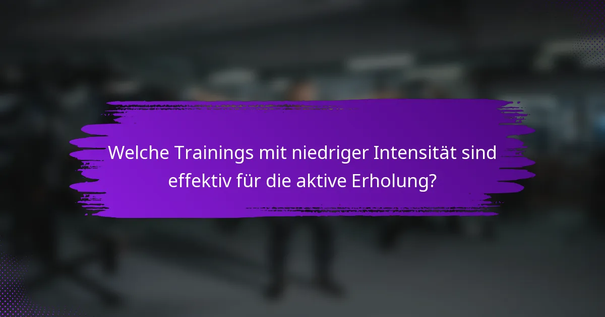 Welche Trainings mit niedriger Intensität sind effektiv für die aktive Erholung?