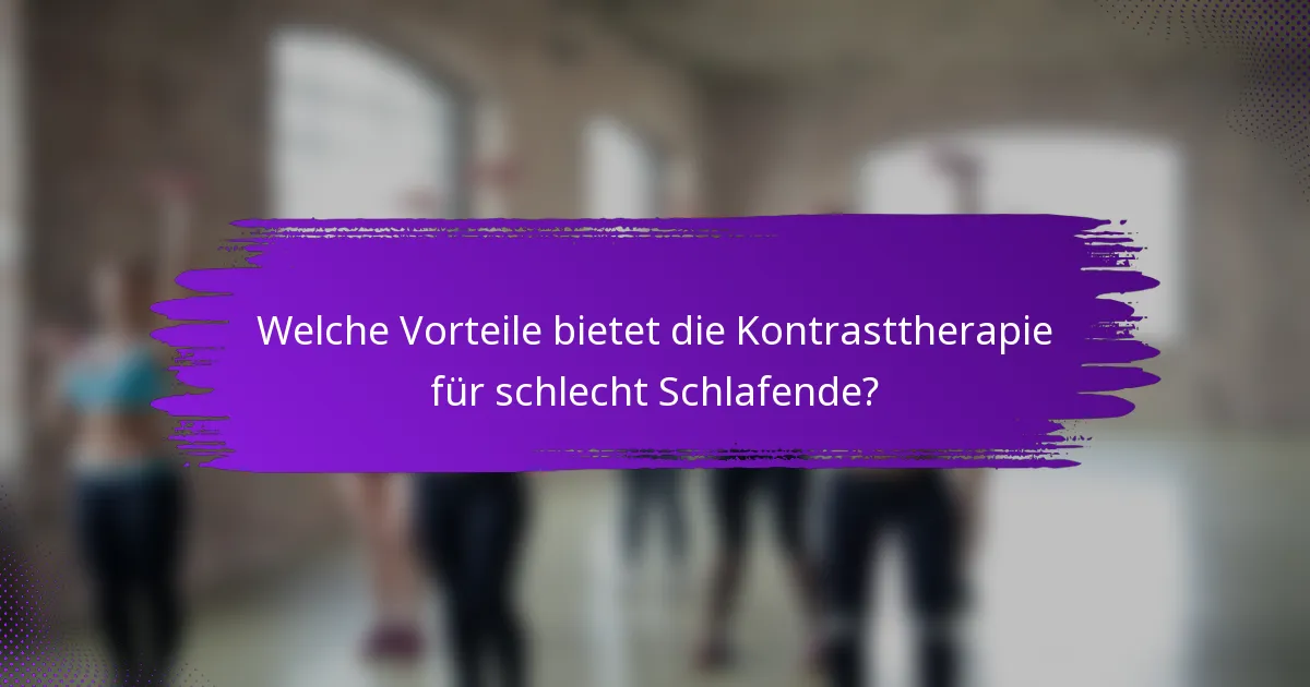 Welche Vorteile bietet die Kontrasttherapie für schlecht Schlafende?