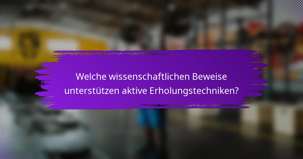 Welche wissenschaftlichen Beweise unterstützen aktive Erholungstechniken?