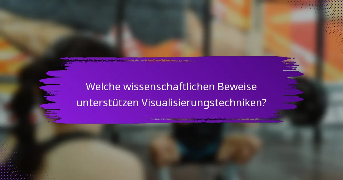 Welche wissenschaftlichen Beweise unterstützen Visualisierungstechniken?