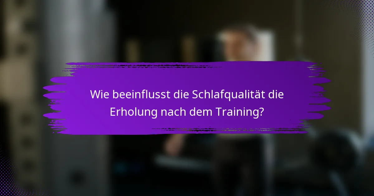 Wie beeinflusst die Schlafqualität die Erholung nach dem Training?