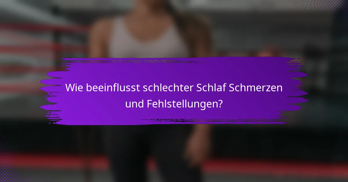 Wie beeinflusst schlechter Schlaf Schmerzen und Fehlstellungen?