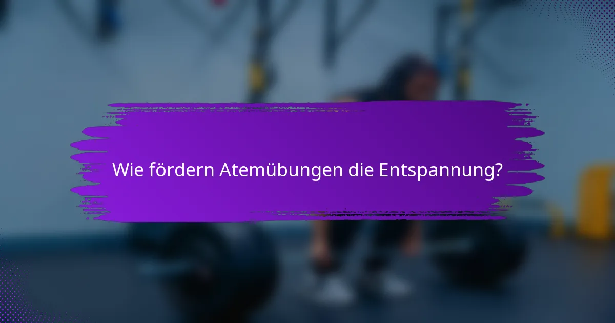 Wie fördern Atemübungen die Entspannung?