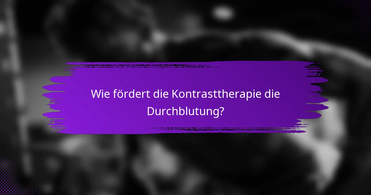 Wie fördert die Kontrasttherapie die Durchblutung?
