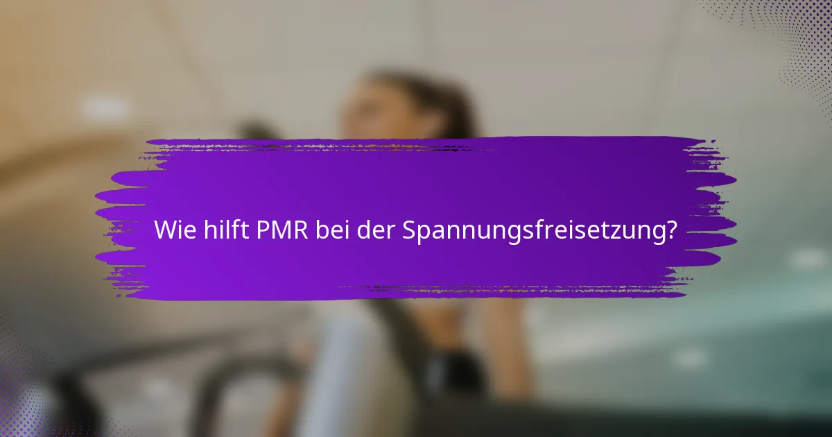 Wie hilft PMR bei der Spannungsfreisetzung?