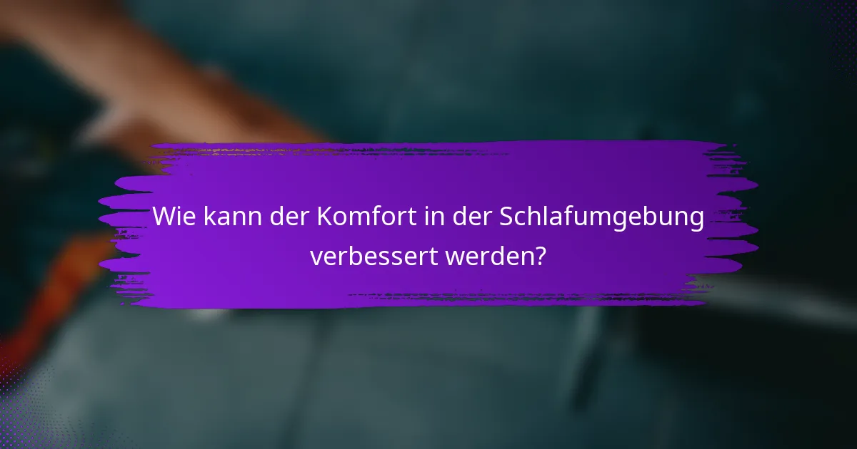 Wie kann der Komfort in der Schlafumgebung verbessert werden?