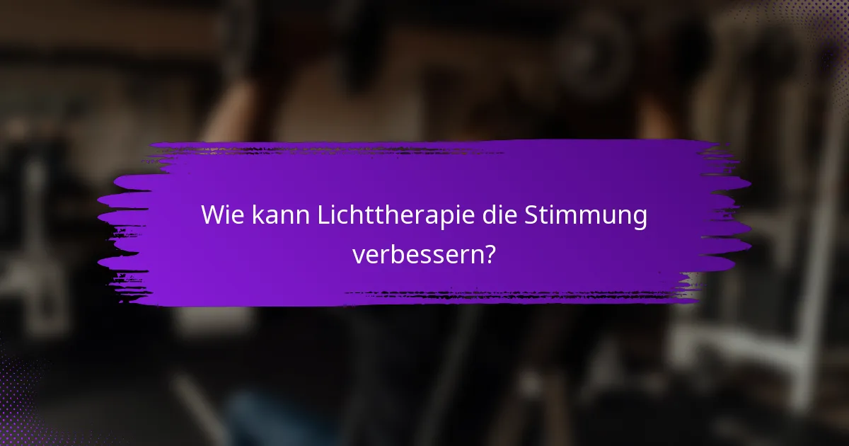 Wie kann Lichttherapie die Stimmung verbessern?