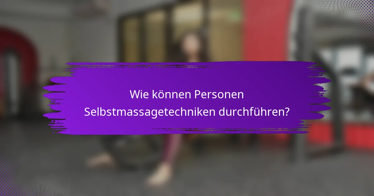 Wie können Personen Selbstmassagetechniken durchführen?