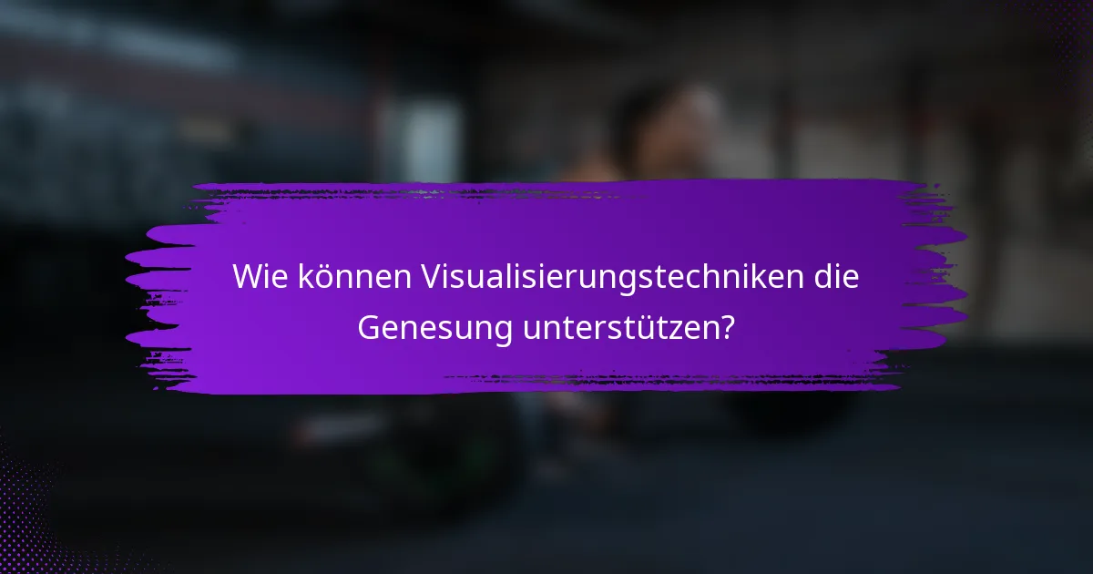 Wie können Visualisierungstechniken die Genesung unterstützen?