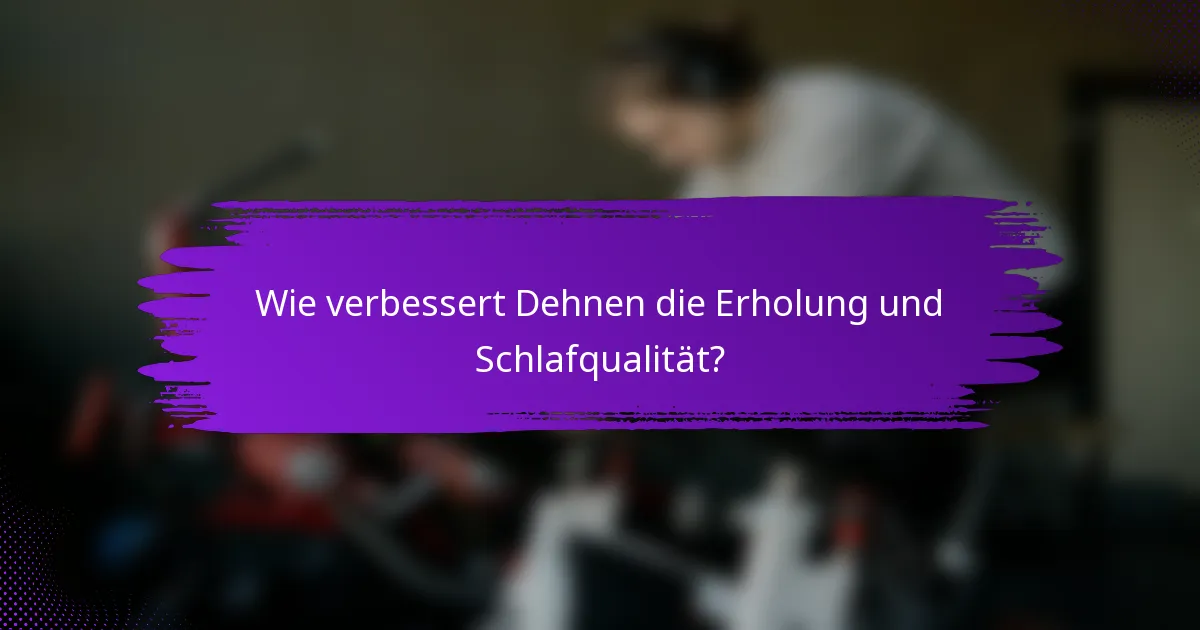 Wie verbessert Dehnen die Erholung und Schlafqualität?