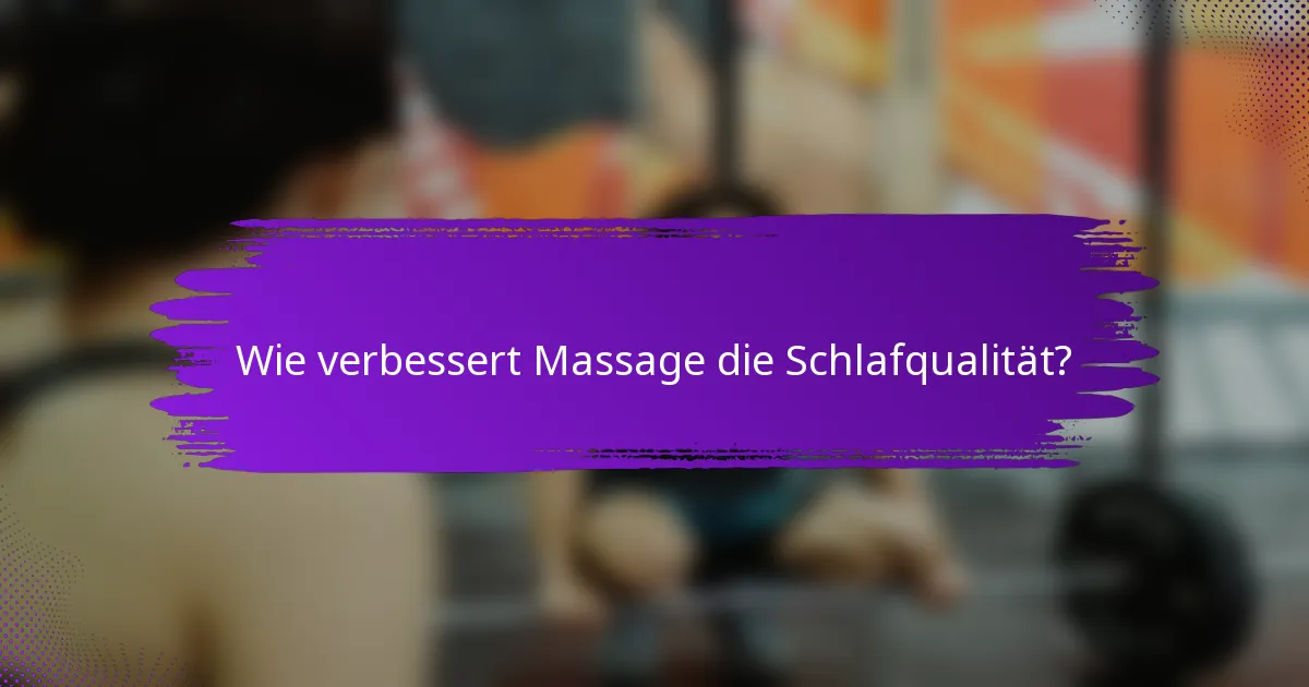 Wie verbessert Massage die Schlafqualität?
