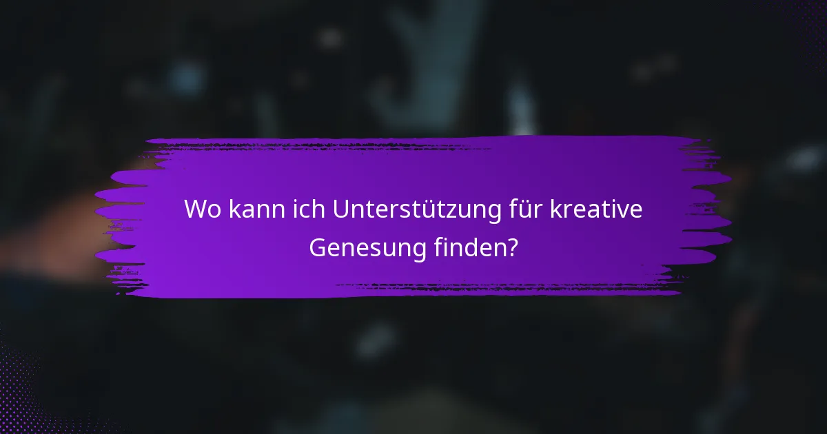 Wo kann ich Unterstützung für kreative Genesung finden?