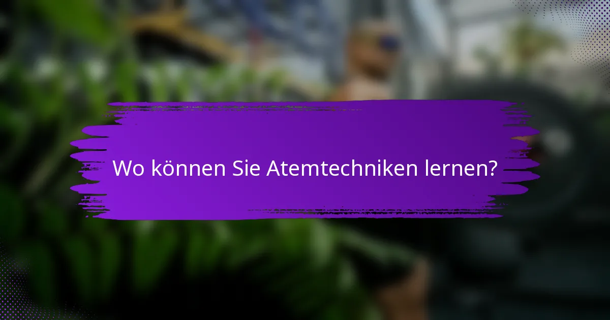 Wo können Sie Atemtechniken lernen?